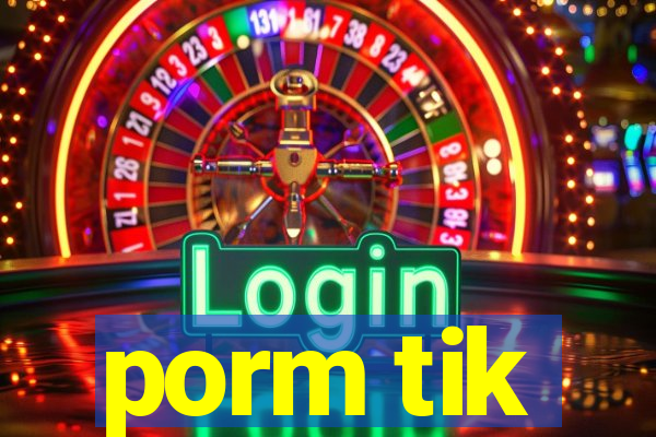 porm tik